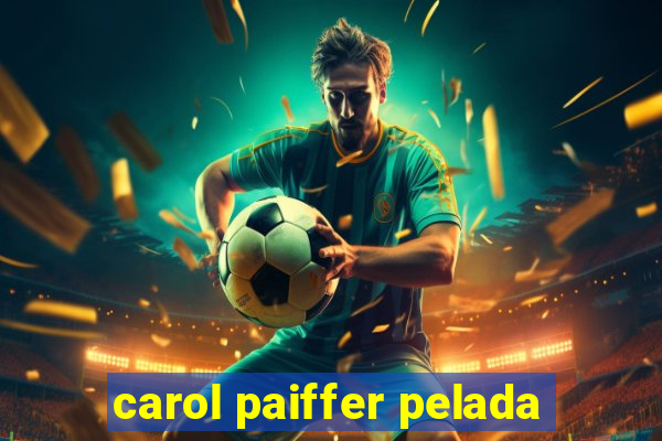 carol paiffer pelada